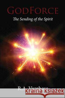 GodForce: The Sending of the Spirit Roy Abraham Varghese 9781736444788