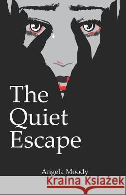 The Quiet Escape Angela Moody 9781736449509 Angela Moody