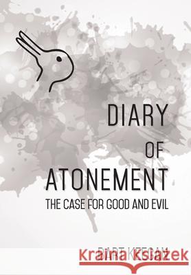 Diary of Atonement: The case for good and evil Bart Keegan 9781736449707 B10 Mediaworx