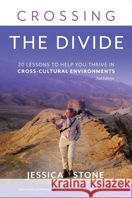 Crossing the Divide, Second Edition: 20 Lessons to Help You Thrive in Cross-Cultural Environments Jessica Stone 9781736450833 Stone Productions, LLC