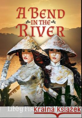 A Bend In the River: 2 Sisters Struggle to Survive the Vietnam War Libby Fischer Hellmann Thao Tran 9781736452820 Red Herrings Press