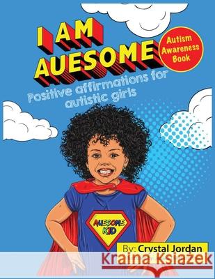 I Am Auesome Positive Affirmations for Autistic Girls: Autism Awareness Book Crystal Jordan Janaka Thilakaratne 9781736452943 Crystal Jordan