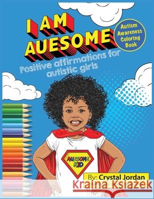 I Am Auesome Positive Affirmations for Autistic Girls: Autism Awareness Coloring Book Crystal Jordan Janaka Thilakaratne 9781736452950 Zachariah World