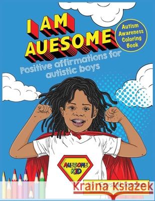 I Am Auesome Positive Affirmations for Autistic Boys: Autism Awareness Coloring Book Crystal Jordan Janaka Thilakaratne 9781736452967 Crystal Jordan