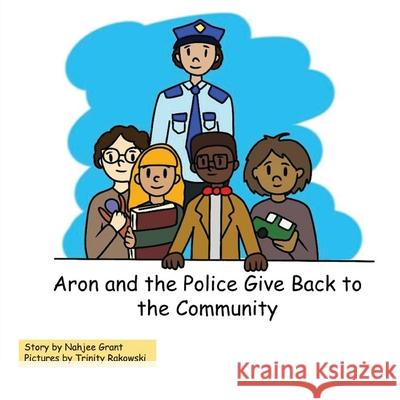 Aron and the Police Give Back to the Community Trinity Rakowski Nahjee Grant 9781736455302 Aces Global Enterprises
