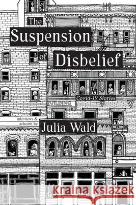 The Suspension of Disbelief: Covid-19 Stories Julia Wald Julia Wald 9781736456804 Julia Wald