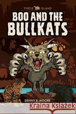 Tyrtle Island: Boo and the Bullkats: Denny B. Moore Alfredo Rodriguez 9781736457917