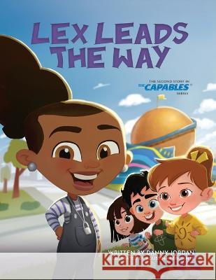 Lex Leads the Way: The Second Story in The Capables Series Danny Jordan Agustina Perciante  9781736458068 Capables LLC