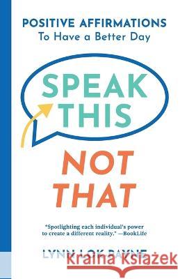 Speak This Not That: Positive Affirmations To Have A Better Day Lynn Lok-Payne McKenna Payne 9781736459713 Wellminded Media