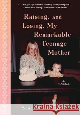 Raising, and Losing, My Remarkable Teenage Mother: A Memoir Stacey Aaronson 9781736460504