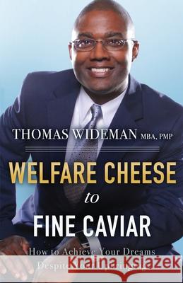 Welfare Cheese to Fine Caviar: How to Achieve Your Dreams Despite Your Upbringing Thomas Wideman 9781736463000 Signs of Care Publishing