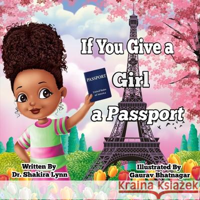 If You Give a Girl a Passport Shakira Lynn Gaurav Bhatnagar 9781736464809 Shakira Lynn