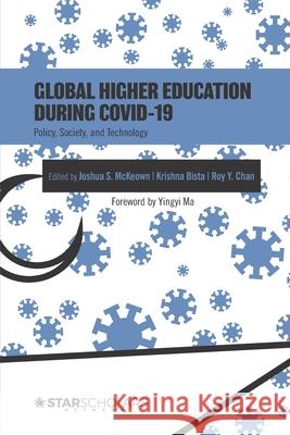Global Higher Education During COVID-19: Policy, Society, and Technology Krishna Bista, Roy y Chan, Joshua S McKeown 9781736469965