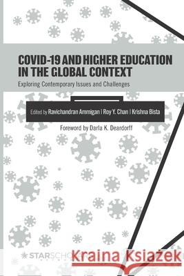 COVID-19 and Higher Education in the Global Context: Exploring Contemporary Issues and Challenges Roy y Chan, Krishna Bista, Ravichandran Ammigan 9781736469972