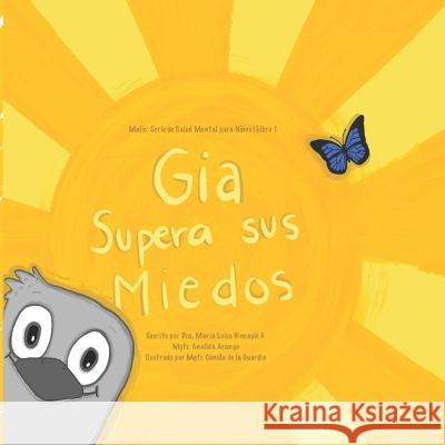 Gia Supera sus Miedos: Malic: Serie de Salud Mental para niños Libro 1 Analida Arango, Maria Luisa Hincapié, Camila de la Guardia 9781736470749