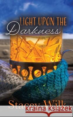 Light Upon the Darkness Stacey Wilk 9781736471418