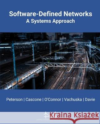 Software-Defined Networks: A Systems Approach Larry Peterson, Carmelo Cascone, Bruce Davie 9781736472101 Systems Approach, LLC