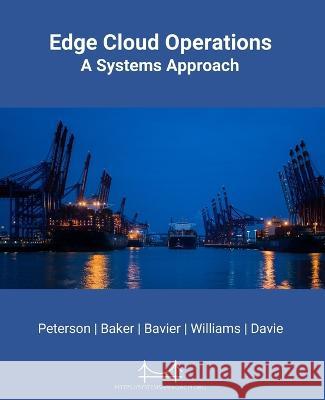 Edge Cloud Operations: A Systems Approach Larry L Peterson Scott Baker Bruce Davie 9781736472125 Systems Approach, LLC