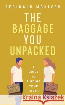 The Baggage You Unpacked Reginald McKiver 9781736473900