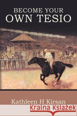 Become Your Own Tesio Kathleen H. Kirsan 9781736475409 Bowkers, Ibsn-San@proquest.com