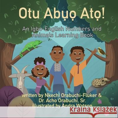 Otu Abuo Ato!: An Igbo-English Numbers and Animals Learning Book Acho, Sr. Orabuchi Andra Watson Nkechi Orabuchi-Fluker 9781736476611 Nkechi Orabuchi-Fluker