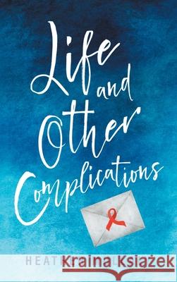 Life and Other Complications Heather Mullaly 9781736477304 Favored Oak Press