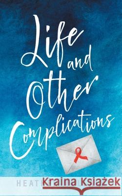 Life and Other Complications Heather Mullaly 9781736477359 Favored Oak Press