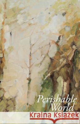 Perishable World Alicia Hokanson 9781736479919 Pleasure Boat Studio