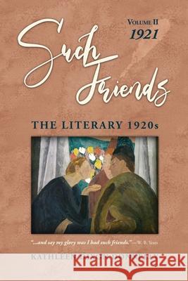 Such Friends: The Literary 1920s, Vol. II-1921 Kathleen Dixon Donnelly 9781736483121