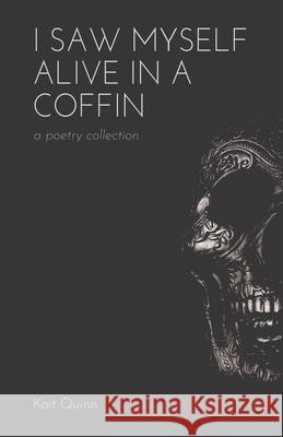 I Saw Myself Alive in a Coffin Kait Quinn 9781736483909 Kait Quinn Publishing