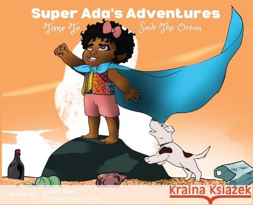 Super Ada's Adventures: Time To Save The Ocean Adaeze Ajuka Rosemary Ajuka-LeCroy Chineme Nweke 9781736484128 Lilan Resources