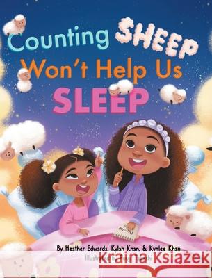 Counting Sheep Won't Help Us Sleep Heather C. Edwards Kylah Khan Kynlee Khan 9781736486207