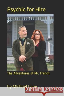 Psychic for Hire: The Adventures of Mr. French Michael Allen Lane 9781736488713 R. R. Bowker