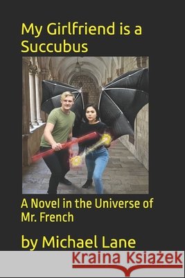 My Girlfriend is a Succubus: A Novel in the Universe of Mr. French Lane, Michael 9781736488744