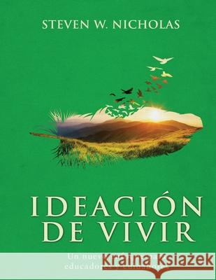 IDEACIÓN de VIVIR: Un nuevo enfoque para educadores y cuidadores Nicholas, Steven W. 9781736488935