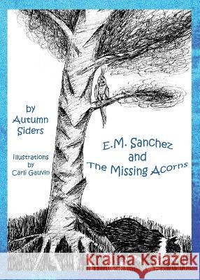 E.M. Sanchez and the Missing Acorns Autumn Siders Carli Gauvin  9781736491928 E.M. Sanchez Press