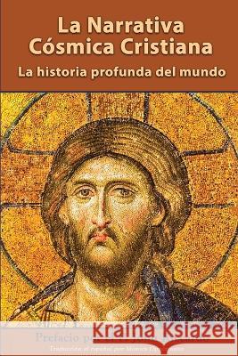 La Narrativa Cósmica Cristiana: La Historia Profunda Del Mundo Oppermann, Monica 9781736492031