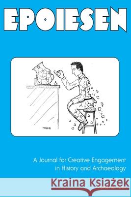 Epoiesen 4: A Journal for Creative Engagement in History and Archaeology Erin Thompson Lee Skallerup Bessette Quinn Dombrowski 9781736498606 Digital Press at the University of North Dako