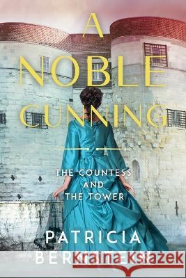 A Noble Cunning: The Countess and the Tower Patricia Bernstein   9781736499054 History Through Fiction LLC