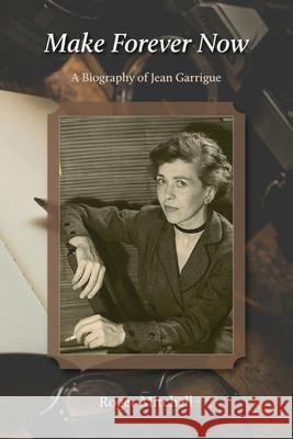 Make Forever Now: A Biography of Jean Garrigue Roger Mitchell 9781736500170