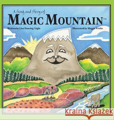 A Song and Story of Magic Mountain Lisa Dancing-Light Maggie Fricke 9781736501214
