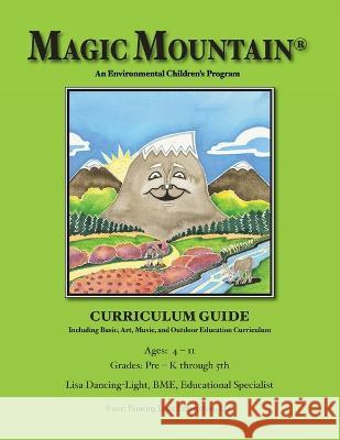 Magic Mountain - An Environmental Children's Program - Curriculum Guide Lisa Dancing-Light   9781736501245