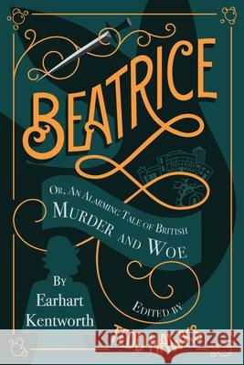 Beatrice: An Alarming Tale of British Murder and Woe Tedd Hawks 9781736505915