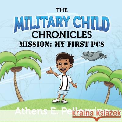 Mission: My First PCS Athens E. Pellegrino Cody Taylor 9781736512609 Military Family Life Publishing