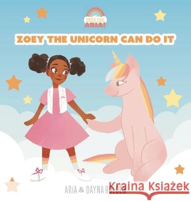 Zoey The Unicorn Can Do It Dayna Bolden Aria Bolden 9781736512906 Priceless Publishing