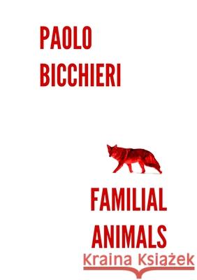 Familial Animals Paolo Bicchieri 9781736516737 Animal Heart Press