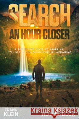 The Search - An Hour Closer: A Desperate Saga of Good vs. Evil set in the Mountains of Arkansas Frank Klein Bill Hollenbeck 9781736522486