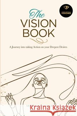 The Vision Book: A Journey Into Taking Action on Your Deepest Desires Morenike Coker 9781736522509 Unapologetically Morenike