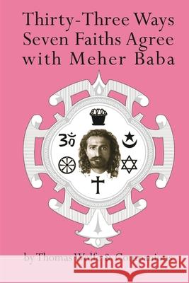 Thirty Three Ways Seven Faiths Agree with Meher Baba Thomas Wolfe 9781736522608 Be Friendly Ministries