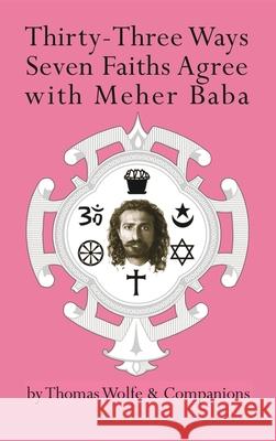 Thirty-Three Ways Seven Faiths Agree with Meher Baba Thomas Wolfe 9781736522615 Be Friendly Ministries